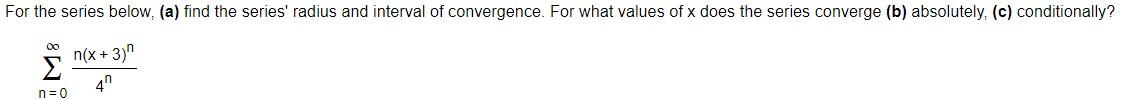 For The Series Below A Find The Series Radius And Interval Of Convergence For What Values Of X Does The Series Conv 1