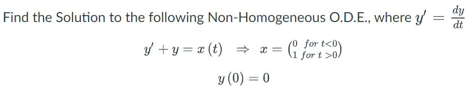 Find The Solution To The Following Non Homogeneous O D E Where Y Dtdy Y Y X T X 01 For T 0 For T 0 Y 0 0 1