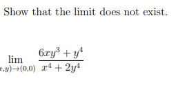 Show That The Limit Does Not Exist X Y 0 0 Lim X4 2y46xy3 Y4 1