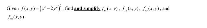 Given F X Y X3 2y2 2 Find And Simplify Fxx X Y Fyy X Y Fxy X Y And Fyx X Y 1