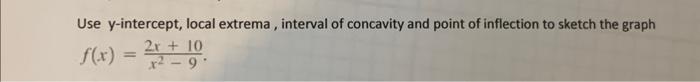 Use Y Intercept Local Extrema Interval Of Concavity And Point Of Inflection To Sketch The Graph F X X2 92x 10 1