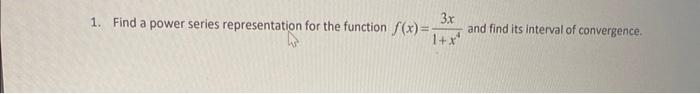 1 Find A Power Series Representation For The Function F X 1 X43x And Find Its Interval Of Convergence 1