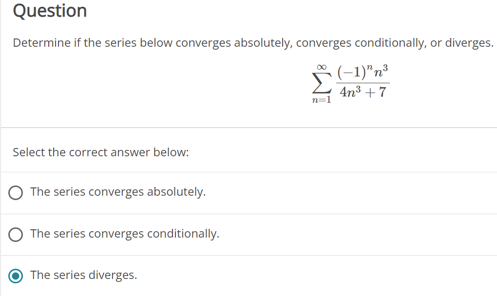 Determine If The Series Below Converges Absolutely Converges Conditionally Or Diverges N 1 4n3 7 1 Nn3 Select The 1
