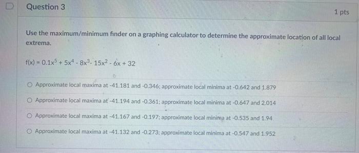 Use The Maximum Minimum Finder On A Graphing Calculator To Determine The Approximate Location Of All Local Extrema F X 1