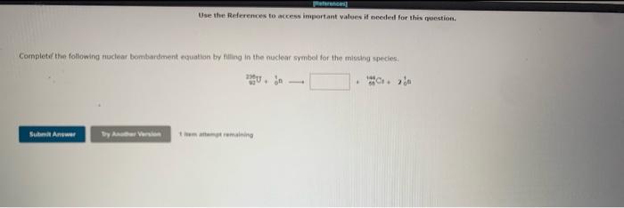 Use The References To Access Important Values It Needed For This Mestion Complete The Following Nuclear Bombardment Equa 1