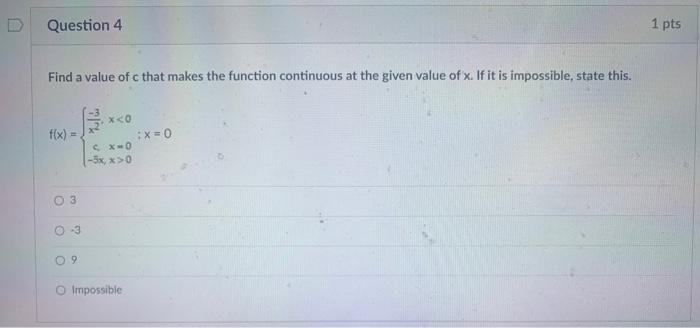 Find A Value Of C That Makes The Function Continuous At The Given Value Of X If It Is Impossible State This F X 1