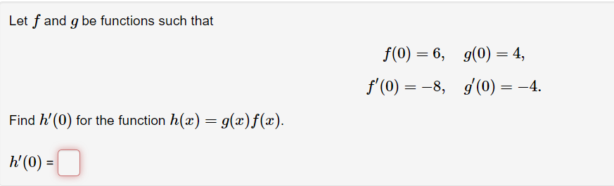 Let F And G Be Functions Such That F 0 6 G 0 4f 0 8 G 0 4 Find H 0 For The Function H X G X F X H 0 1