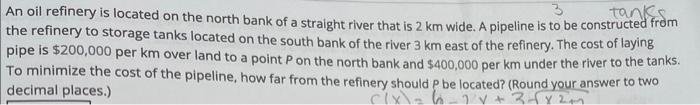 An Oil Refinery Is Located On The North Bank Of A Straight River That Is 2 Km Wide A Pipeline Is To Be Constructed From 1