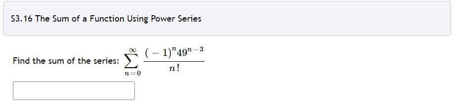 S3 16 The Sum Of A Function Using Power Series Find The Sum Of The Series N 0 N 1 N49n 3 1