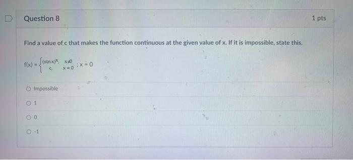Find A Value Of C That Makes The Function Continuous At The Given Value Of X If It Is Impossible State This F X Si 1