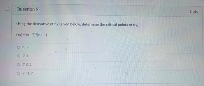 Using The Derivative Of F X Given Below Determine The Critical Points Of F X F X X 7 2 X 1 1 7 7 1 7 0 1 7 1