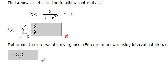 Find A Power Series For The Function Centered At C F X 9 X25 C 0 F X N 0 Determine The Interval Of Convergence 1
