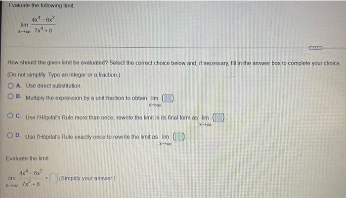 Evaluate The Following Limit X Lim 7x4 84x4 6x2 How Should The Given Limit Be Evaluated Select The Correct Choice Be 1