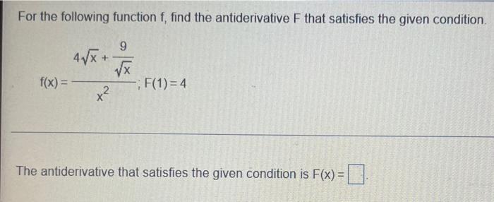 For The Following Function F Find The Antiderivative F That Satisfies The Given Condition F X X24x X 9 F 1 4 The 1