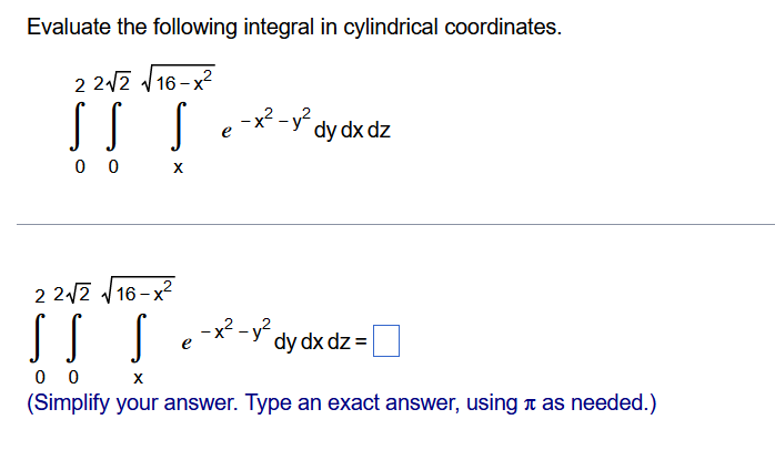 Evaluate The Following Integral In Cylindrical Coordinates 02 022 X16 X2 E X2 Y2d Ddxdz 02 022 X16 X2 E X2 Y2 1