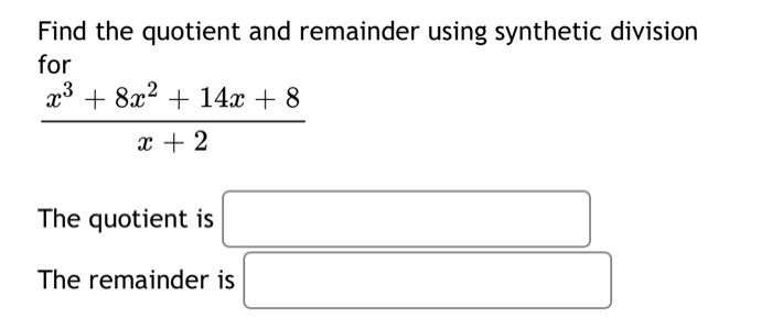 Find The Quotient And Remainder Using Synthetic Division For 23 8x2 14x 8 X 2 The Quotient Is The Remainder Is 1