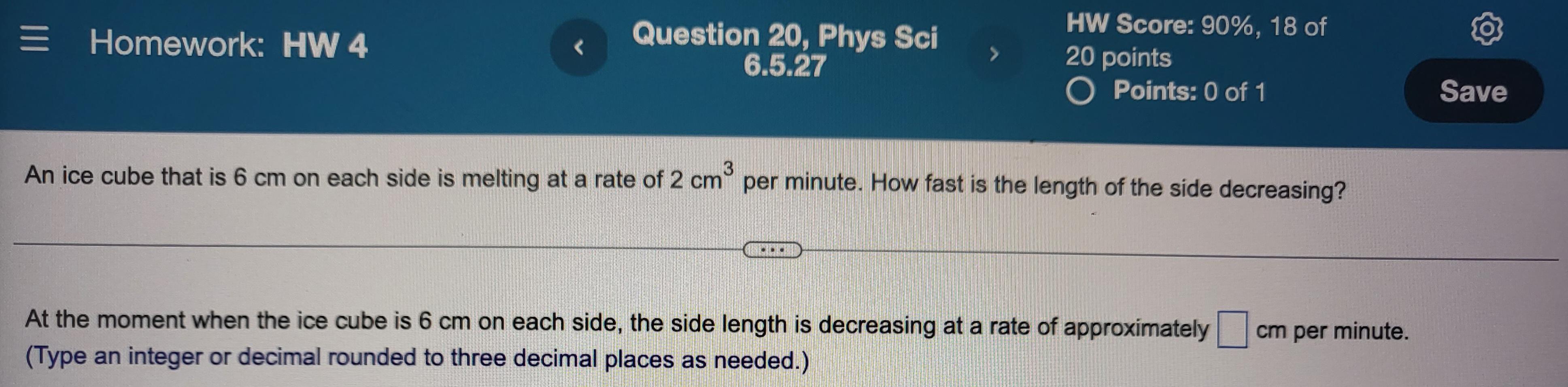 An Ice Cube That Is 6 Cm On Each Side Is Melting At A Rate Of 2 Cm3 Per Minute How Fast Is The Length Of The Side Decre 1