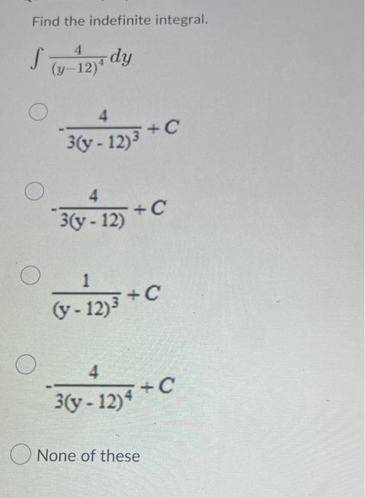 Find The Indefinite Integral Y 12 44 Dy 3 Y 12 34 C 3 Y 12 4 C Y 12 31 C 3 Y 12 44 C None Of These 1