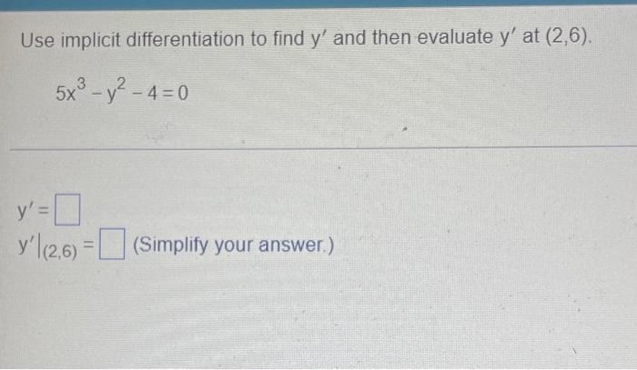 Use Implicit Differentiation To Find Y And Then Evaluate Y At 2 6 5x3 Y2 4 0 Y Y 2 6 Simplify Your Answer 1