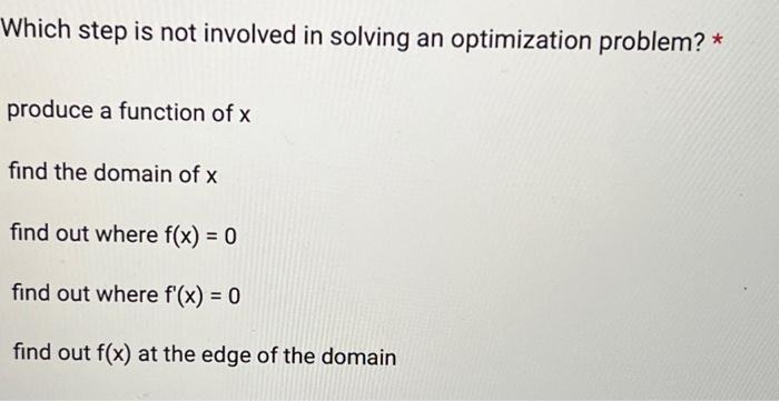 Which Step Is Not Involved In Solving An Optimization Problem Produce A Function Of X Find The Domain Of X Find Out W 1