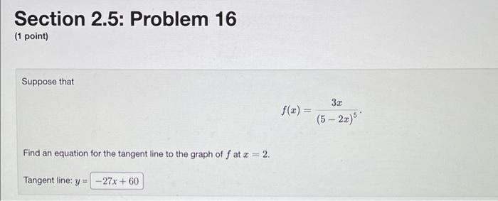 Section 2 5 Problem 16 1 Point Suppose That F X 5 2x 53x Find An Equation For The Tangent Line To The Graph Of F A 1