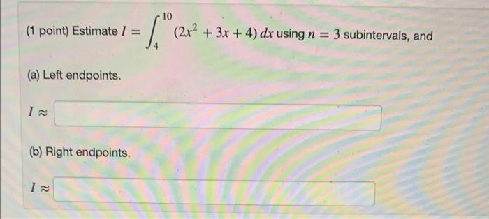 1 Point Estimate I 410 2x2 3x 4 Dx Using N 3 Subintervals And A Left Endpoints I B Right Endpoints I 1 Poi 1