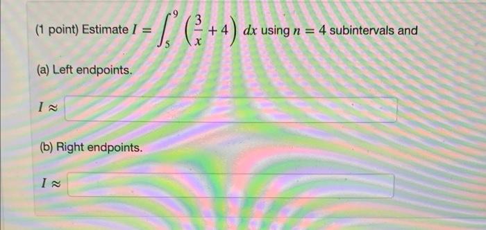 1 Point Estimate I 59 X3 4 Dx Using N 4 A Left Endpoints I B Right Endpoints 1 Point Evaluate The Definite 1
