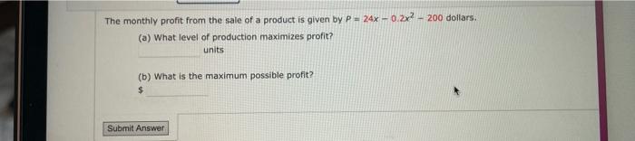 The Monthly Profit From The Sale Of A Product Is Given By P 24x 0 2x2 200 Dollars A What Level Of Production Maximize 1