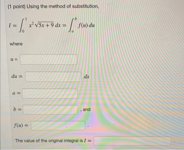 1 Point Using The Method Of Substitution I 01 X25x 9 Dx Ab F U Du Where U 1