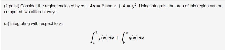 1 Point Consider The Region Enclosed By X 4y 8 And X 4 Y2 Using Integrals The Area Of This Region Can Be Computed Tw 1