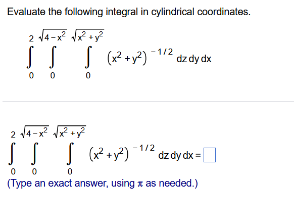 Evaluate The Following Integral In Cylindrical Coordinates 02 04 X2 0x2 Y2 X2 Y2 1 2dzdydx 24 X2 X2 Y2 0 0 0 1