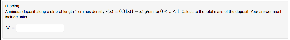 1 Point A Mineral Deposit Along A Strip Of Length 1 Cm Has Density S X 0 01x 1 X G Cm For 0 X 1 Calculate The Total 1