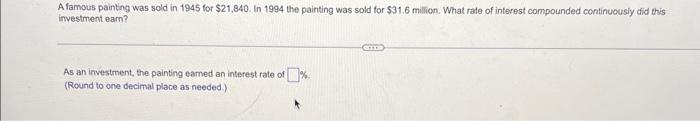 A Famous Painting Was Sold In 1945 For 21 840 In 1994 The Painting Was Sold For 31 6 Milion What Rate Of Interest Co 1