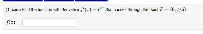 1 Point Find The Function With Derivative F X E6x That Passes Through The Point P 0 7 6 F X 1