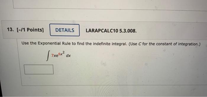 Use The Exponential Rule To Find The Indefinite Integral Use C For The Constant Of Integration 7xe6x2dx 1