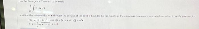 Use The Divergence Theorem To Evaluate S F Nd S And Find The Cutward Flux Of F Through The Suiface Of The Solid S Boun 1