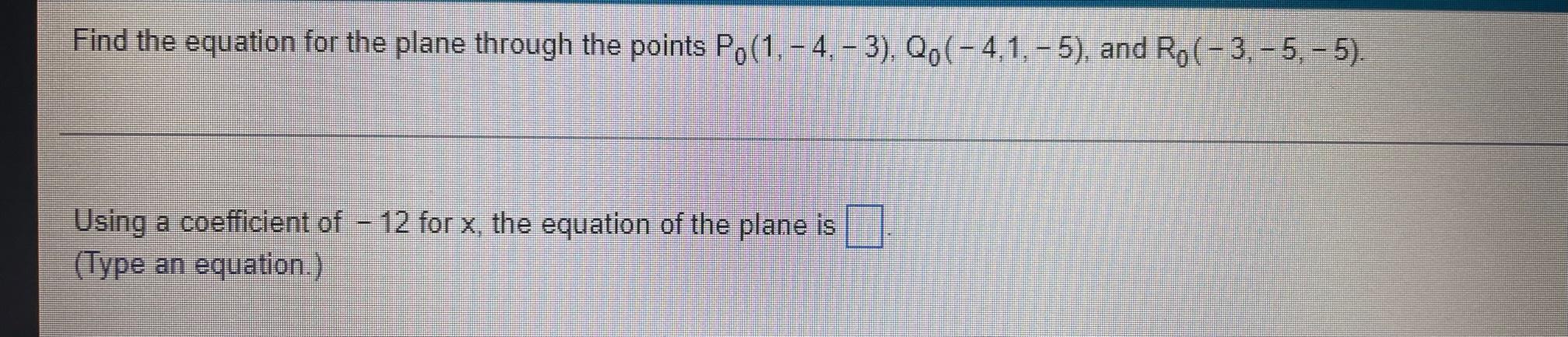 Find The Equation For The Plane Through The Points P0 1 4 3 Q0 4 1 5 And R0 3 5 5 Using A Coefficient Of 1