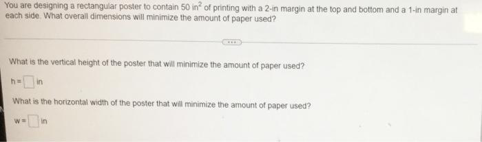 You Are Designing A Rectangular Poster To Contain 50 In 2 Of Printing With A 2 In Margin At The Top And Bottom And A 1 1