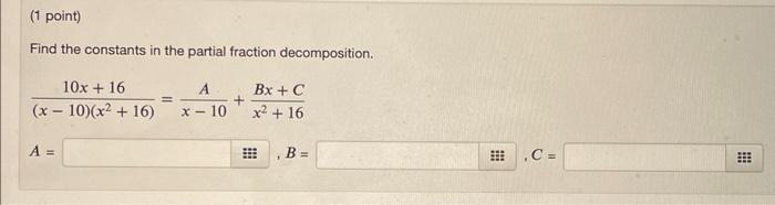 Find The Constants In The Partial Fraction Decomposition X 10 X2 16 10x 16 X 10a X2 16bx C A B C 1