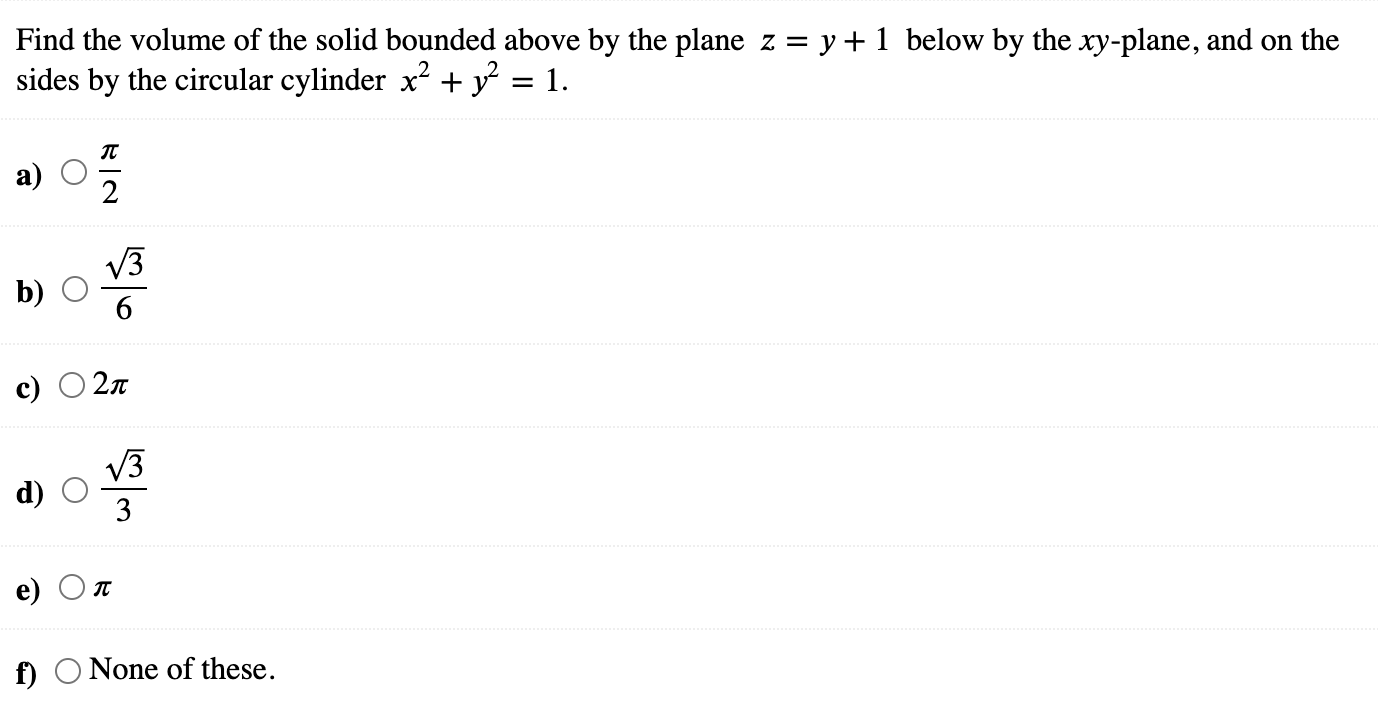 Find The Volume Of The Solid Bounded Above By The Plane Z Y 1 Below By The Xy Plane And On The Sides By The Circular Cy 1