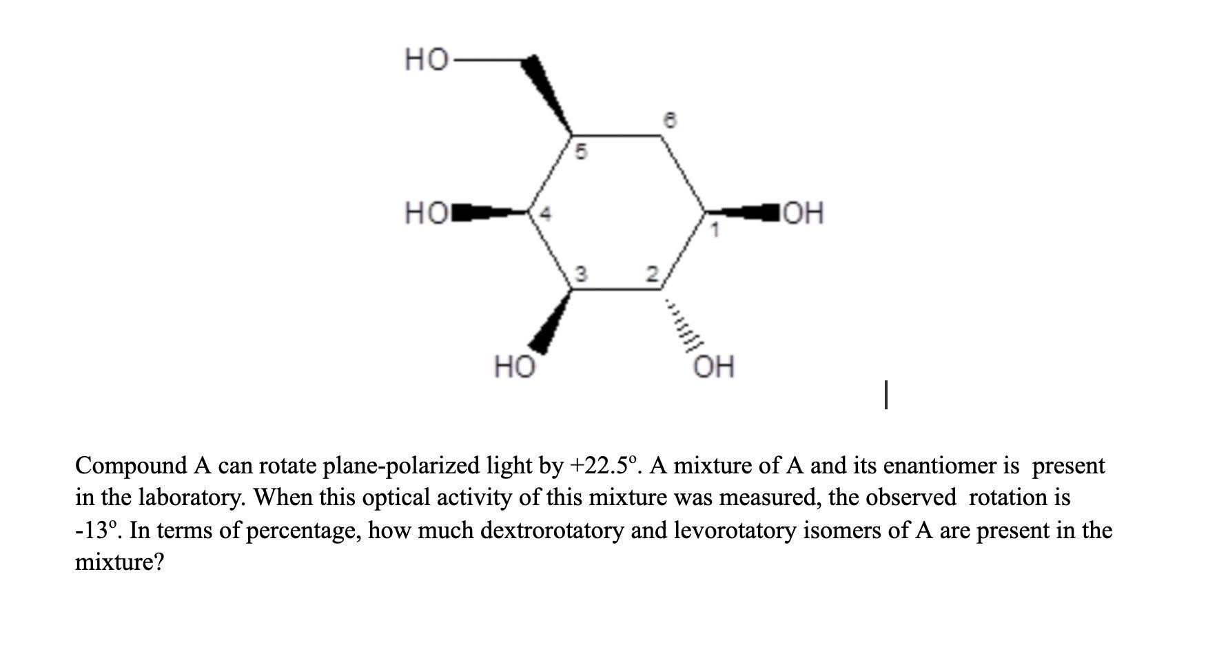 Ho 6 5 Hol Oh Ho Oh Compound A Can Rotate Plane Polarized Light By 22 5 A Mixture Of A And Its Enantiomer Is Present 1