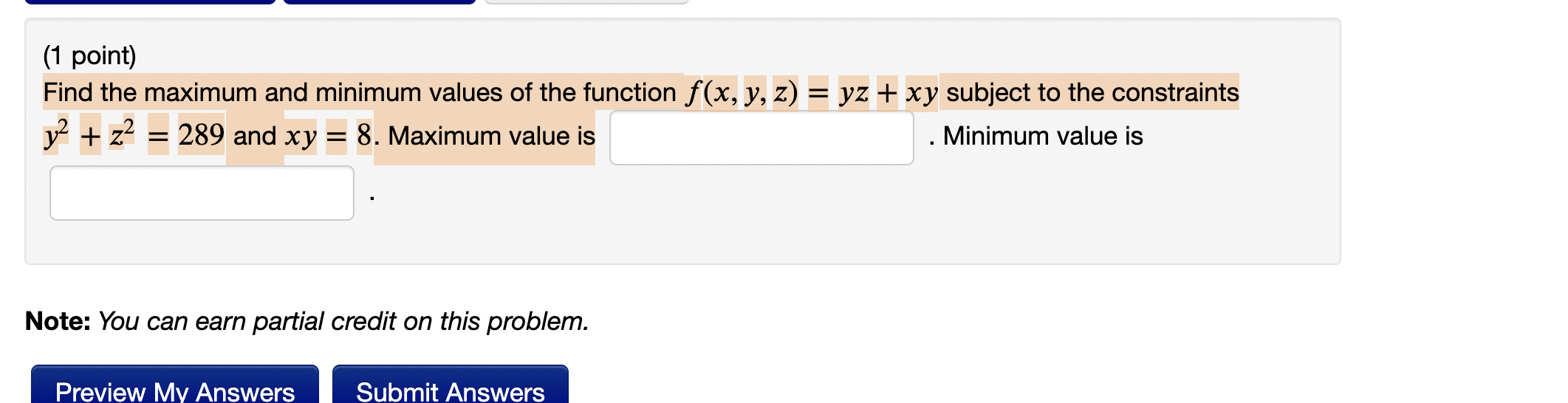 Find The Maximum And Minimum Values Of The Function F X Y Z Yz Xy Subject To The Constraints Y2 Z2 289 And Xy 8 Maximu 1