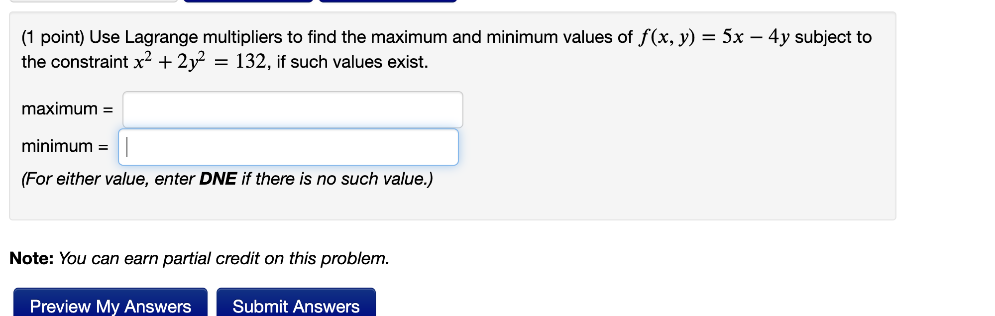 1 Point Use Lagrange Multipliers To Find The Maximum And Minimum Values Of F X Y 5x 4y Subject To The Constraint X2 2 1
