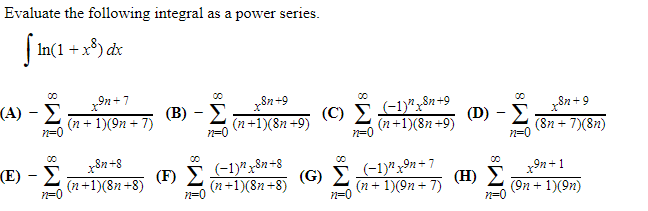 Evaluate The Following Integral As A Power Series Ln 1 X8 Dx A N 0 N 1 9n 7 X9n 7 B N 0 N 1 8n 9 X8n 9 1