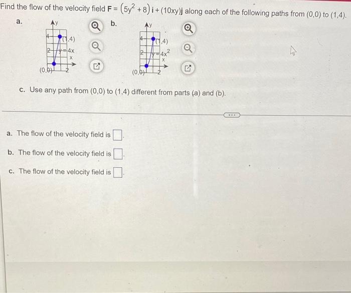 Find The Flow Of The Velocity Field F 5y2 8 I 10xy J Along Each Of The Following Paths From 0 0 To 1 4 A B C U 1