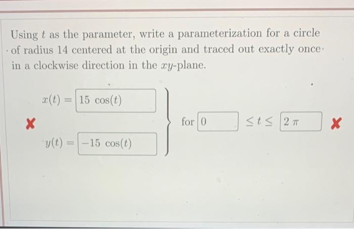 Using T As The Parameter Write A Parameterization For A Circle Of Radius 14 Centered At The Origin And Traced Out Exact 1