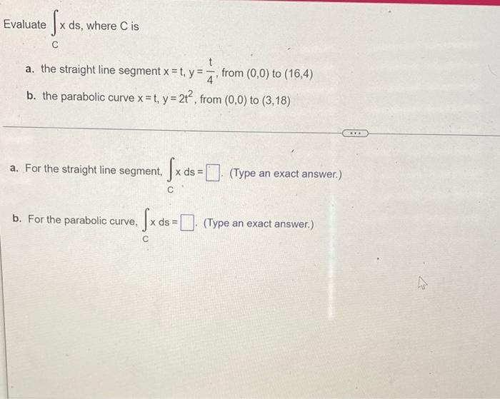 Evaluate C Xds Where C Is A The Straight Line Segment X T Y 4t From 0 0 To 16 4 B The Parabolic Curve X T Y 2t 1