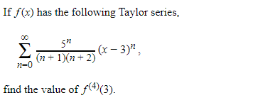 If F X Has The Following Taylor Series N 0 N 1 N 2 5n X 3 N Find The Value Of F 4 3 1