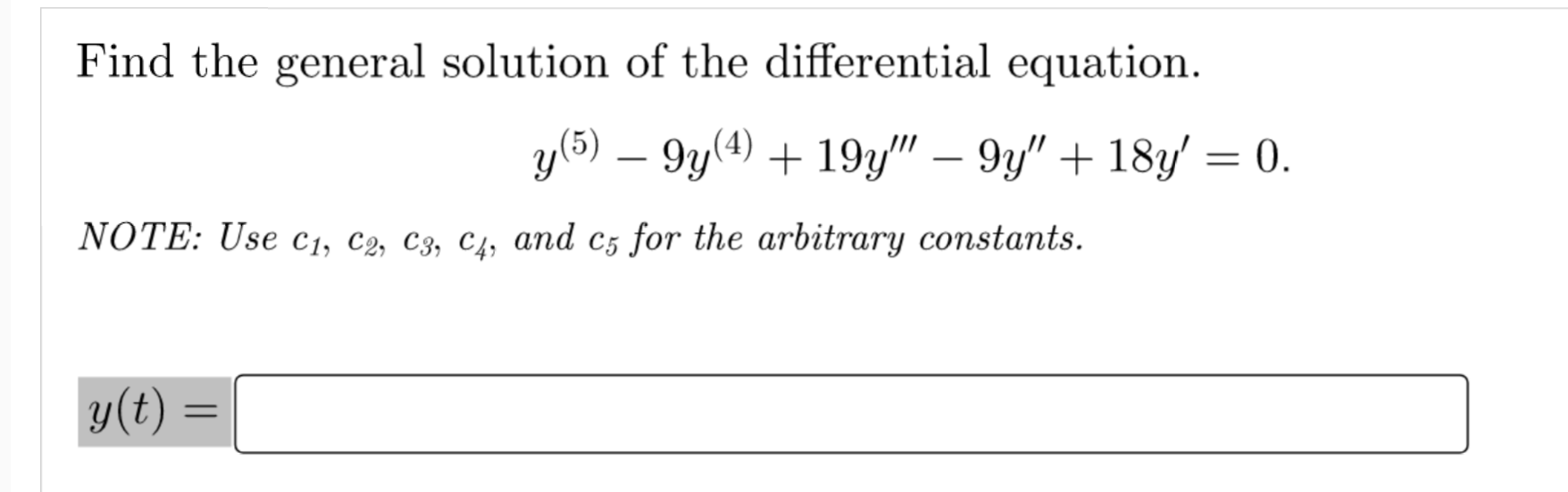 Find The General Solution Of The Differential Equation Y 5 9y 4 19y 9y 18y 0 Note Use C1 C2 C3 C4 And C5 1