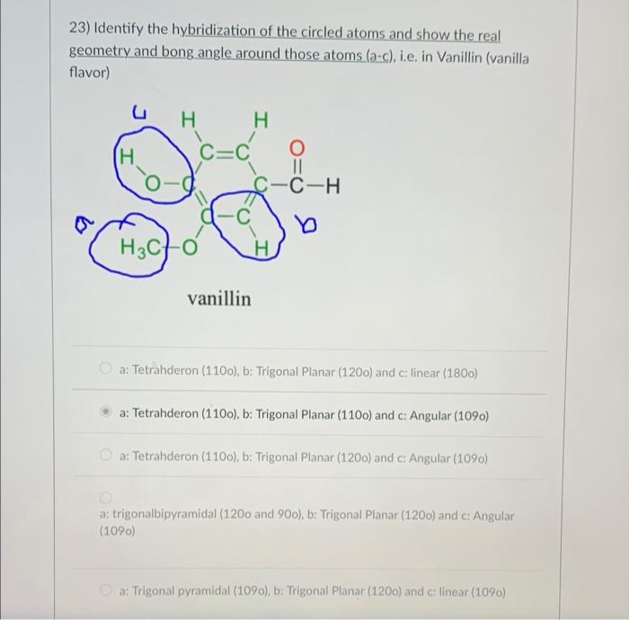 23 Identify The Hybridization Of The Circled Atoms And Show The Real Geometry And Bong Angle Around Those Atoms A C 1